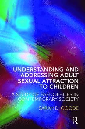 bokomslag Understanding and Addressing Adult Sexual Attraction to Children