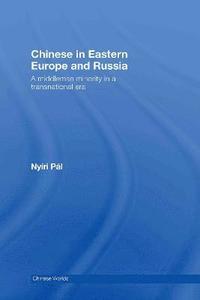 bokomslag Chinese in Eastern Europe and Russia