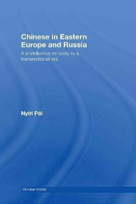 bokomslag Chinese in Eastern Europe and Russia