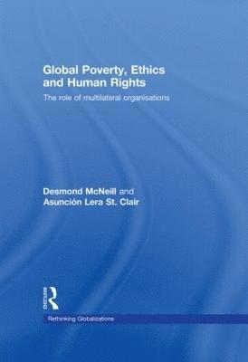 Desmond McNeill, Asunción Lera StClair, Norway) McNeill, Desmond (University of Oslo, Norway) StClair, Asuncion Lera (University of Bergen, Asunción Lera Stclair, Desmond Mcneill - Global Poverty, Ethics and Human Rights, Inbunden