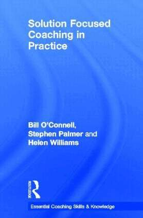 Bill O'Connell, Stephen Palmer, Helen Williams - Solution Focused Coaching in Practice, Inbunden