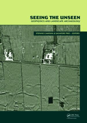 Stefano Campana, Salvatore Piro - Seeing the Unseen. Geophysics and Landscape Archaeology, Inbunden