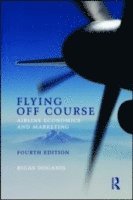 Rigas Doganis - Flying Off Course: Airline Economics and Marketing, Häftad