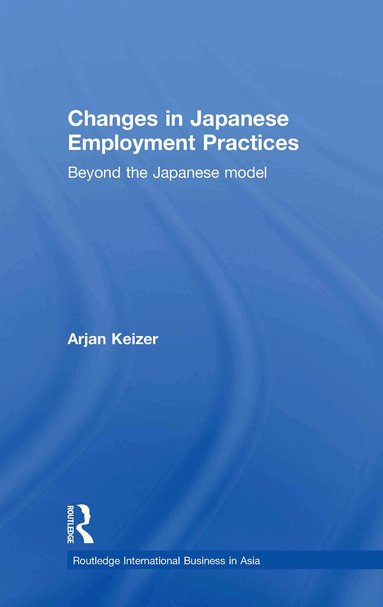 Arjan Keizer - Changes in Japanese Employment Practices, Inbunden