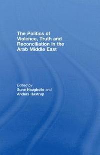 bokomslag The Politics of Violence, Truth and Reconciliation in the Arab Middle East