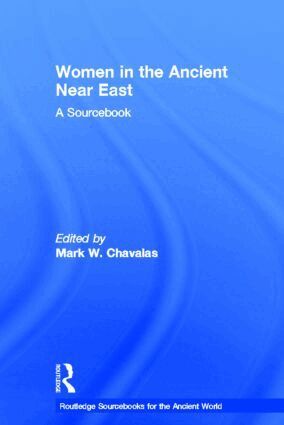 Mark Chavalas - Women in the Ancient Near East, Inbunden