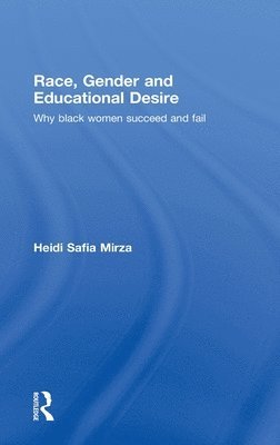 Heidi Safia Mirza, UK) Mirza, Heidi Safia (Middlesex University - Race, Gender and Educational Desire, Inbunden
