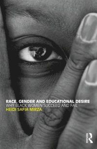 bokomslag Race, Gender and Educational Desire: Why Black Women Succeed and Fail
