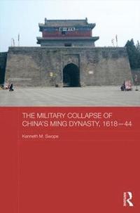 bokomslag The Military Collapse of China's Ming Dynasty, 1618-44
