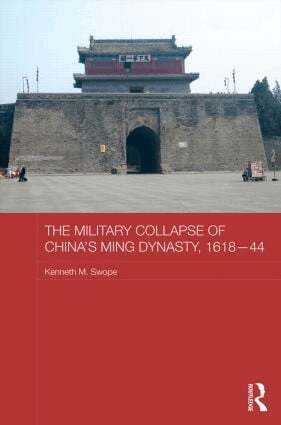 Kenneth M. Swope - Military Collapse of China's Ming Dynasty, 1618-44, Inbunden