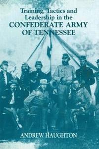 bokomslag Training, Tactics and Leadership in the Confederate Army of Tennessee