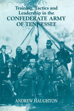 Andrew R.B. Haughton - Training, Tactics and Leadership in the Confederate Army of Tennessee, Häftad