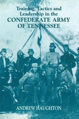 Training, Tactics and Leadership in the Confederate Army of Tennessee 1