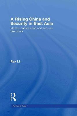 Rex Li, UK) Li, Rex (Liverpool John Moores University - Rising China and Security in East Asia, Inbunden