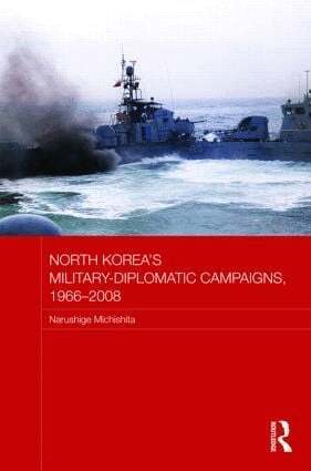 Narushige Michishita - North Korea's Military-Diplomatic Campaigns, 1966-2008, Inbunden