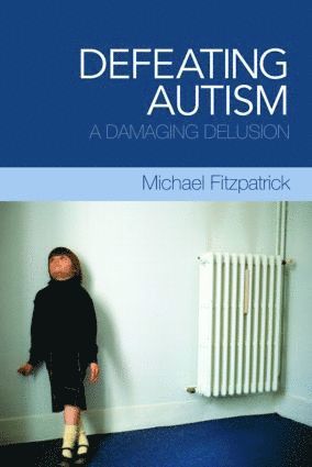 Michael Fitzpatrick, UK) Fitzpatrick, Michael (Barton House Health Centre - Defeating Autism, Häftad