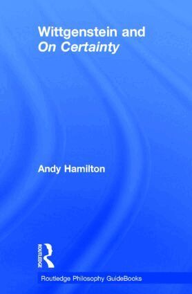 Andy Hamilton - Routledge Philosophy GuideBook to Wittgenstein and On Certainty, Inbunden