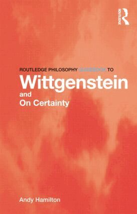 Andy Hamilton - Routledge Philosophy GuideBook to Wittgenstein and On Certainty, Häftad