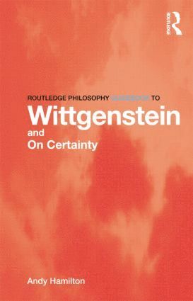 bokomslag Routledge Philosophy GuideBook to Wittgenstein and On Certainty