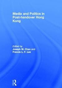 bokomslag Media and Politics in Post-Handover Hong Kong