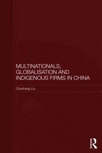 bokomslag Multinationals, Globalisation and Indigenous Firms in China