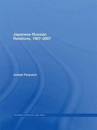 bokomslag Japanese-Russian Relations, 19072007