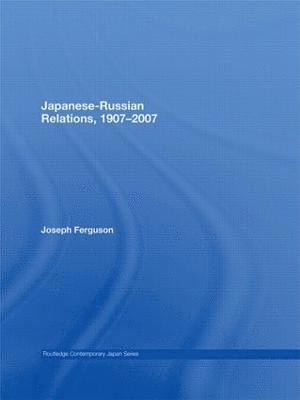 Japanese-Russian Relations, 1907–2007