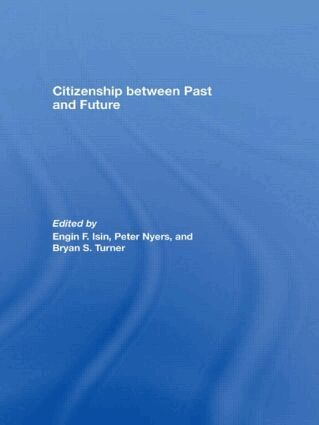 Engin F. Isin, Peter Nyers, Bryan S. Turner - Citizenship between Past and Future, Inbunden