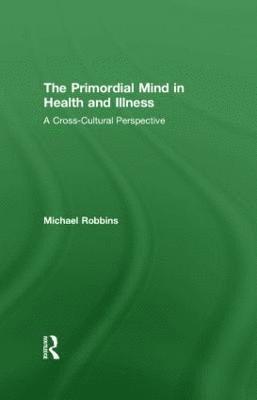 Michael Robbins, USA) Robbins, Michael (Boston Psychoanalytic Society, Massachusetts - Primordial Mind in Health and Illness, Inbunden