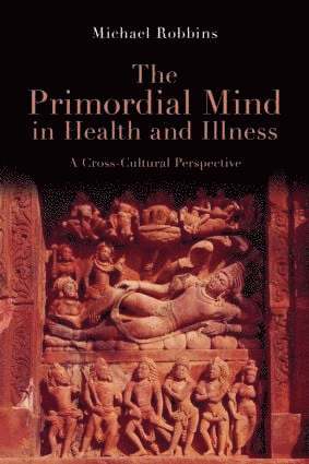 Michael Robbins, USA) Robbins, Michael (Boston Psychoanalytic Society, Massachusetts - Primordial Mind in Health and Illness, Häftad