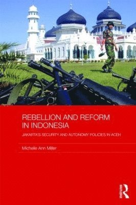 Michelle Ann Miller, Michelle Ann (National University of Singapore) Miller - Rebellion and Reform in Indonesia, Inbunden