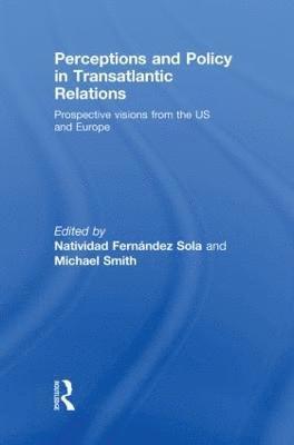 Natividad Fernández Sola, Michael Smith, Spain) Fernandez Sola, Natividad (University of Zaragoza, UK) Smith, Michael (Loughborough University - Perceptions and Policy in Transatlantic Relations, Inbunden