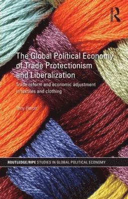 The Global Political Economy of Trade Protectionism and Liberalization 1