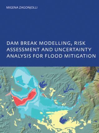 bokomslag Dam Break Modelling, Risk Assessment and Uncertainty Analysis for Flood Mitigation