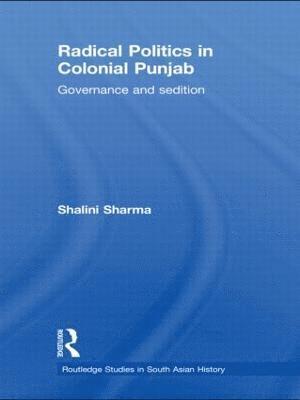 Radical Politics in Colonial Punjab