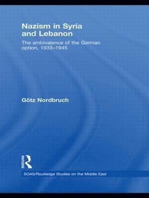 Götz Nordbruch, France) Nordbruch, Gotz (Institute for Research and Study on the Arab and Muslim World, Aix-en-Provence - Nazism in Syria and Lebanon, Inbunden