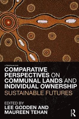 Lee Godden, Maureen Tehan, Australia) Godden, Lee (University of Melbourne, Australia) Tehan, Maureen (University of Melbourne - Comparative Perspectives on Communal Lands and Individual Ownership, Inbunden
