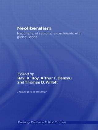 Ravi K. Roy, Arthur T. Denzau, Thomas D. Willett - Neoliberalism: National and Regional Experiments with Global Ideas, Häftad