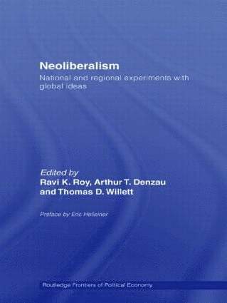 Ravi K. Roy, Arthur T. Denzau, Thomas D. Willett, USA) Roy, Ravi K. (Claremont Graduate University, California, USA) Denzau, Arthur T. (Claremont Graduate University, California, USA) Willett, Thomas D. (Claremont Graduate University - Neoliberalism: National and Regional Experiments with Global Ideas, Häftad