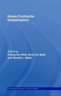 Yunshik Chang, Hyun-ho Seok, Donald Baker, Canada) Chang, Yunshik (University of British Columbia, Korea) Seok, Hyun-ho (Sungkyunkwan University, Canada) Baker, Donald (University of British Columbia, Hyun-Ho Seok - Korea Confronts Globalization, Inbunden