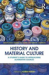 bokomslag History and Material Culture: A Student's Guide to Approaching Alternative Sources