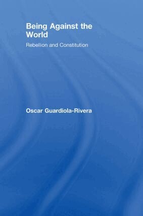 Oscar Guardiola-Rivera - Being Against the World, Inbunden