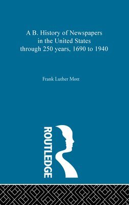 bokomslag A B. History of Newspapers in the United States through 250 years, 1690 to 1940