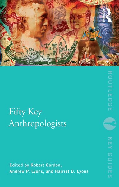 Robert Gordon, Harriet Lyons, Andrew Lyons - Fifty Key Anthropologists, Häftad