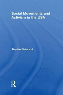 Stephen Valocchi, USA) Valocchi, Stephen (Trinity College - Social Movements and Activism in the USA, Inbunden