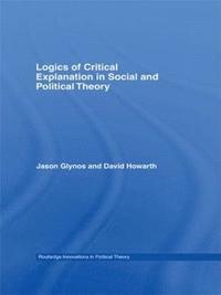 bokomslag Logics of Critical Explanation in Social and Political Theory