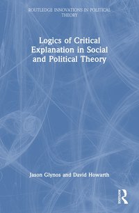 bokomslag Logics of Critical Explanation in Social and Political Theory