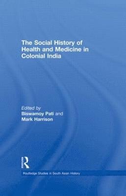 The Social History of Health and Medicine in Colonial India 1