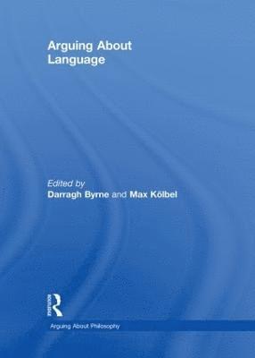 Darragh Byrne, Max Kolbel, UK) Byrne, Darragh (University of Birmingham, Spain) Kolbel, Max (University of Barcelona - Arguing About Language, Inbunden