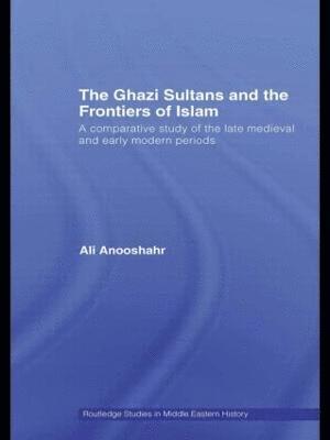 The Ghazi Sultans and the Frontiers of Islam 1